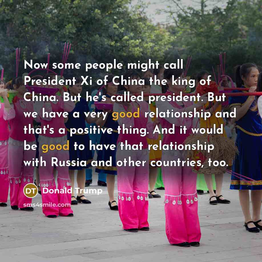 “Now some people might call President Xi of China the…” quote by Donald Trump