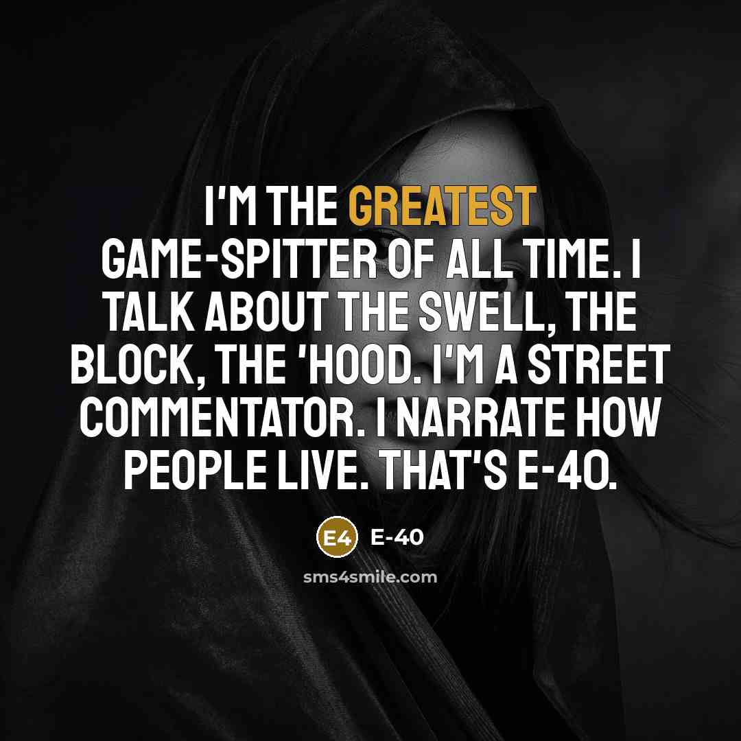 “I'm the greatest game-spitter of all time. I talk about…” quote by E-40