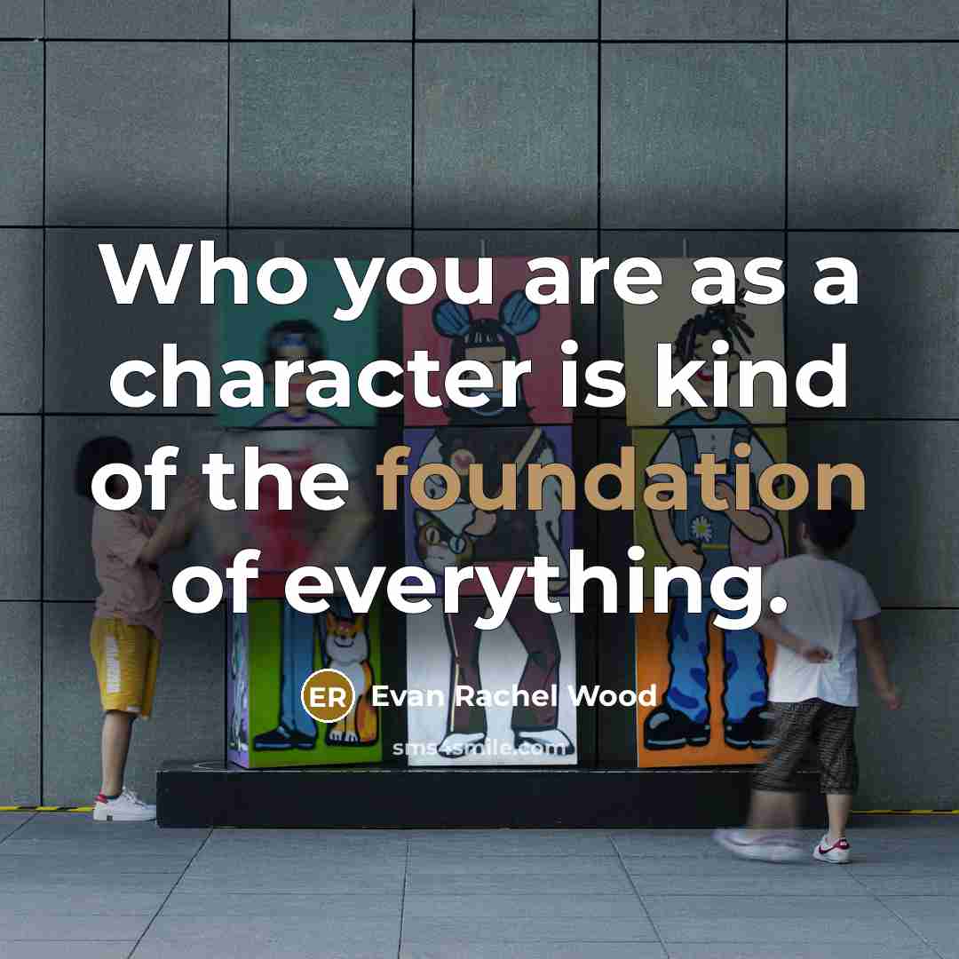 “Who you are as a character is kind of the…” quote by Evan Rachel Wood