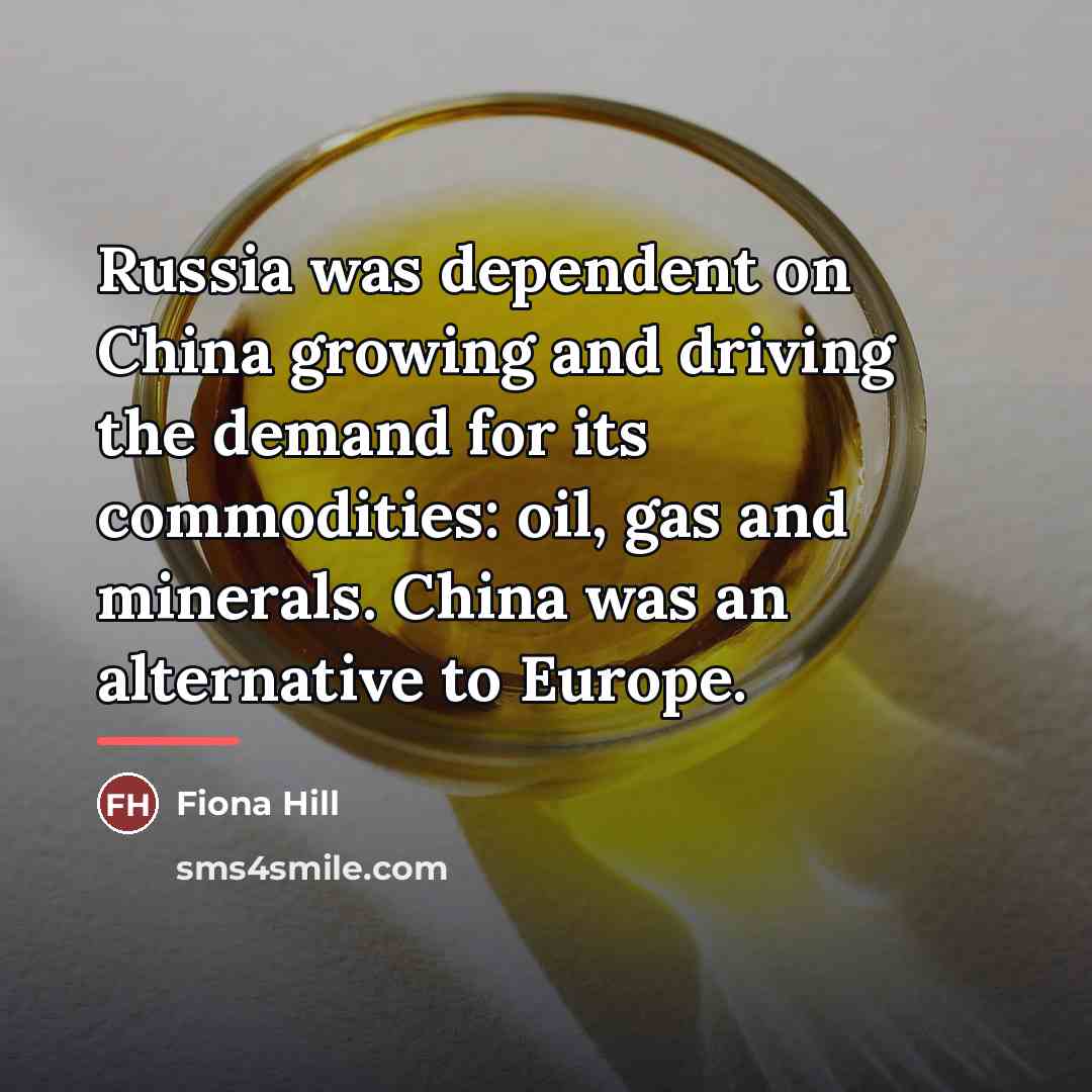 “Russia was dependent on China growing and driving the demand…” quote by Fiona Hill