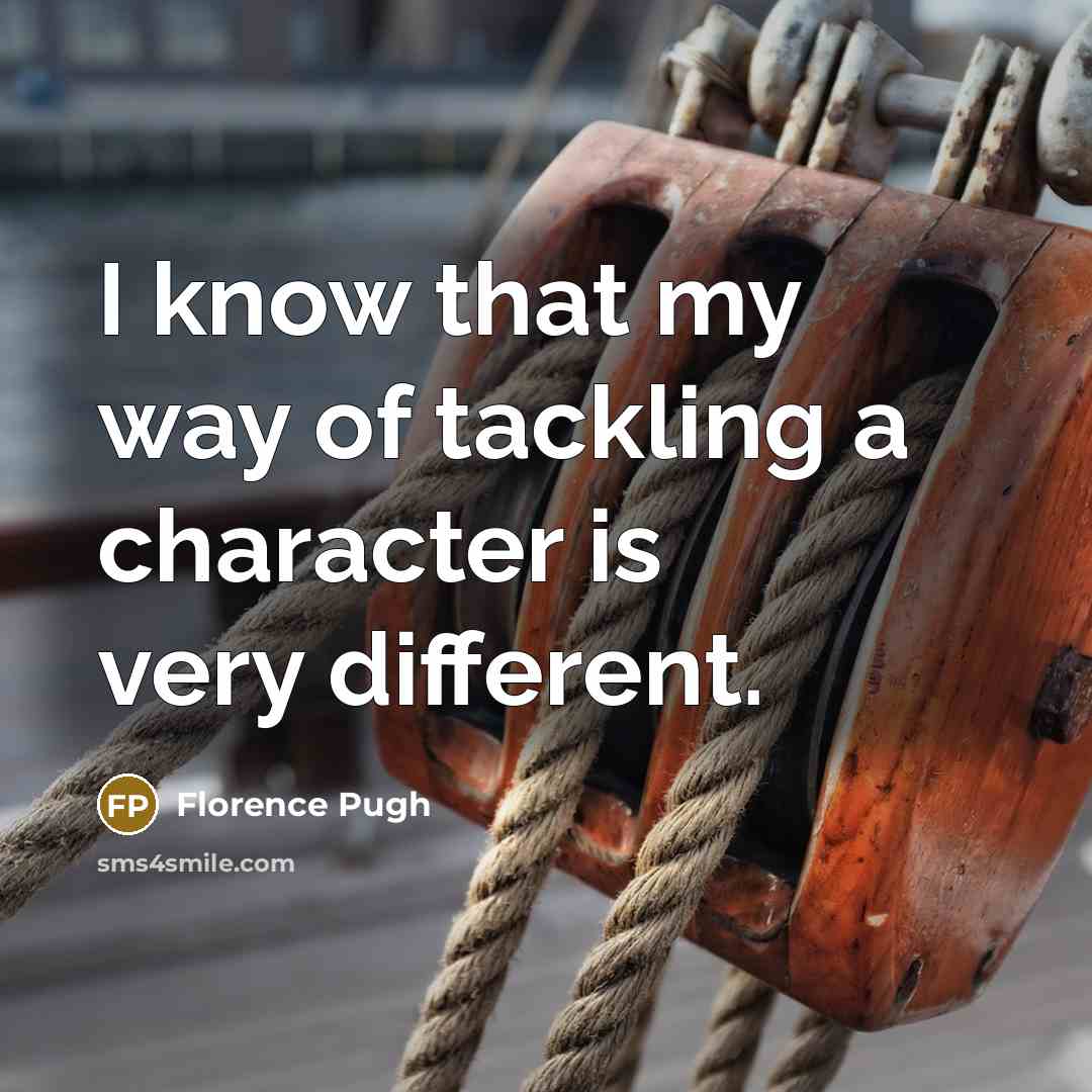“I know that my way of tackling a character is…” quote by Florence Pugh