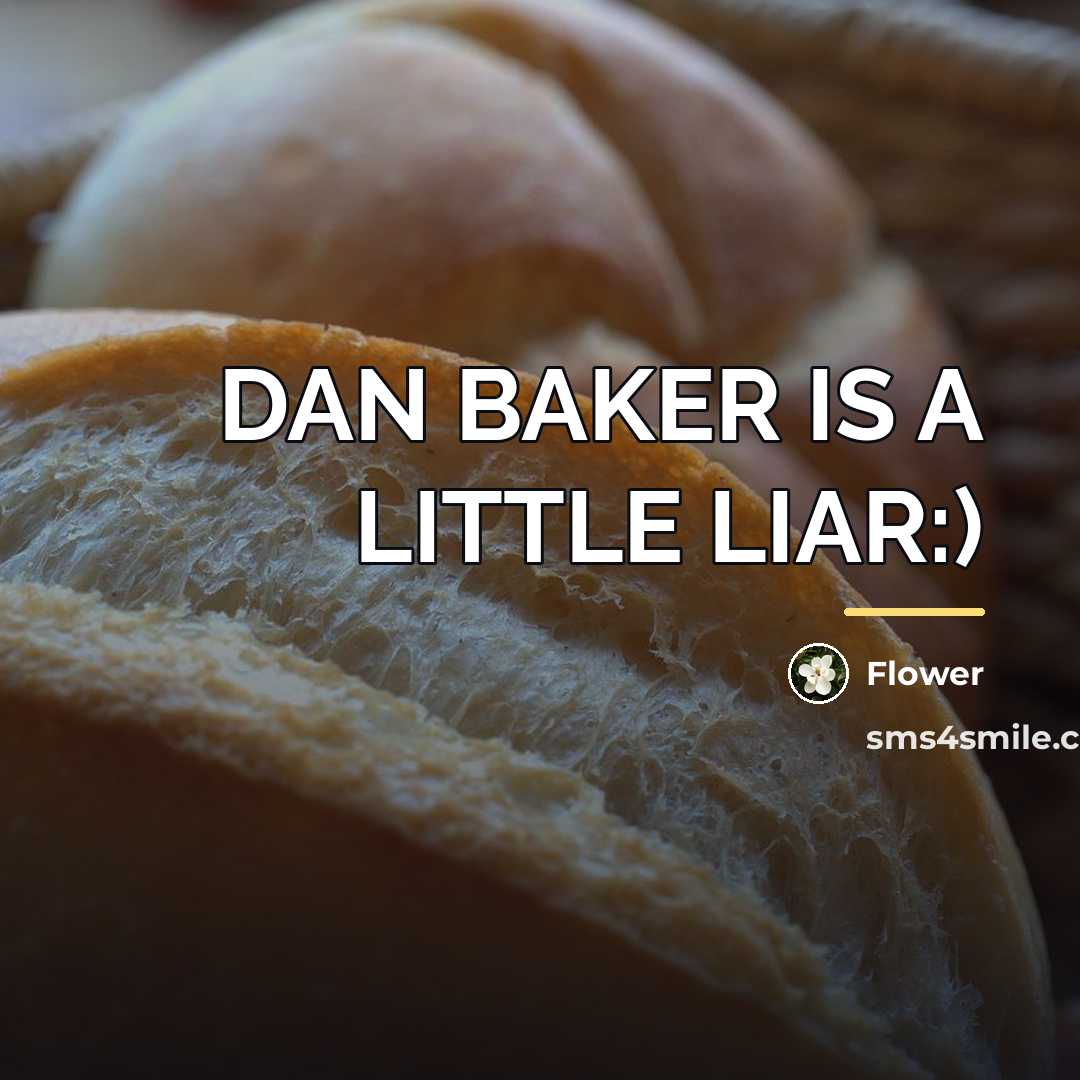 “DAN BAKER IS A LITTLE LIAR:)…” quote by Flower