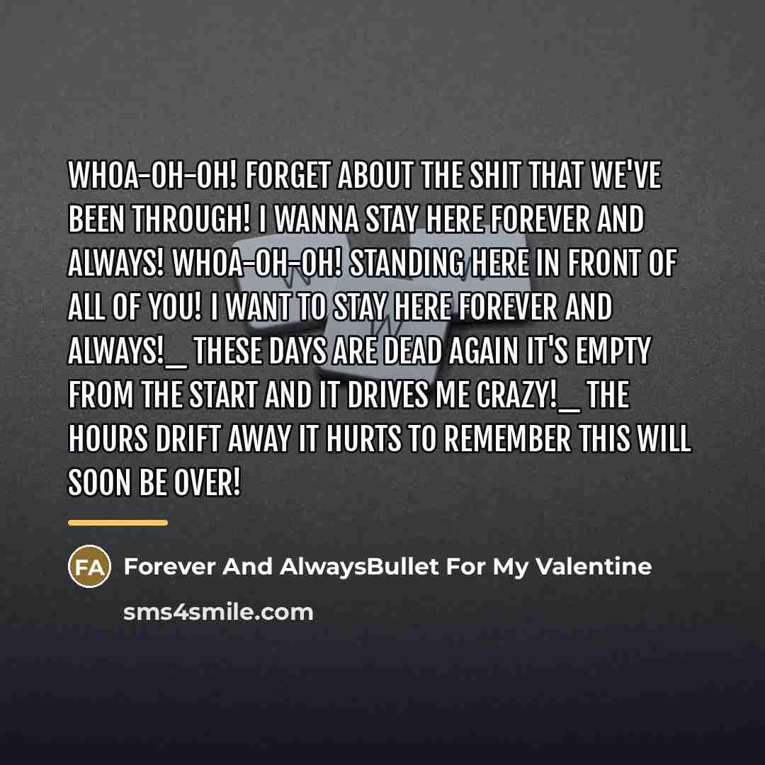 “Whoa-Oh-Oh! Forget about the shit that we've been through! I…” quote by Forever And AlwaysBullet For My Valentine