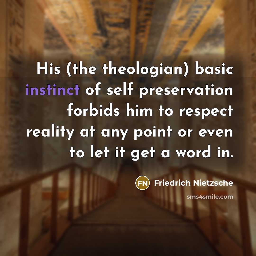 “His (the theologian) basic instinct of self preservation forbids him…” quote by Friedrich Nietzsche
