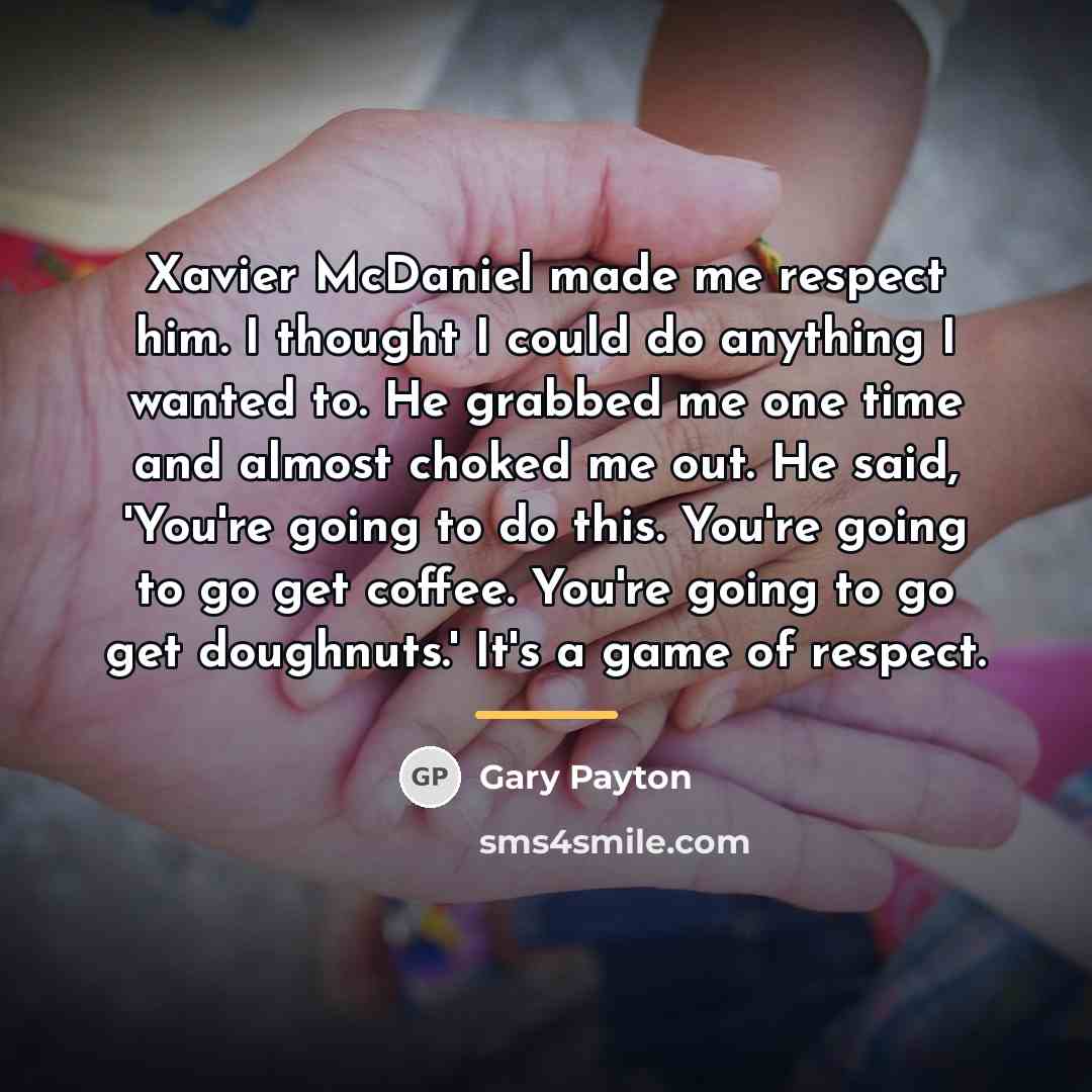 “Xavier McDaniel made me respect him. I thought I could…” quote by Gary Payton