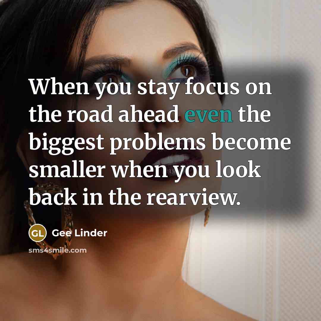 “When you stay focus on the road ahead even the…” quote by Gee Linder