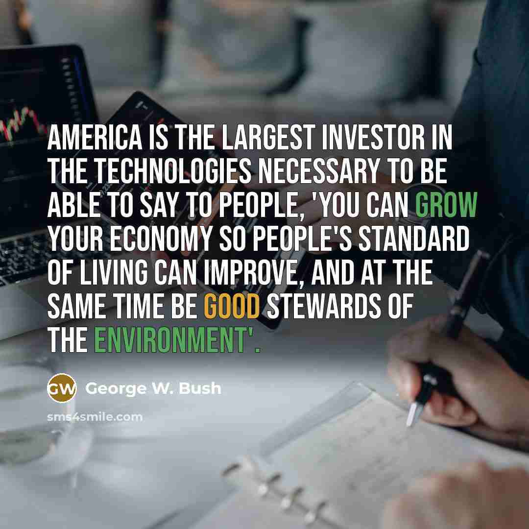 “America is the largest investor in the technologies necessary to…” quote by George W. Bush