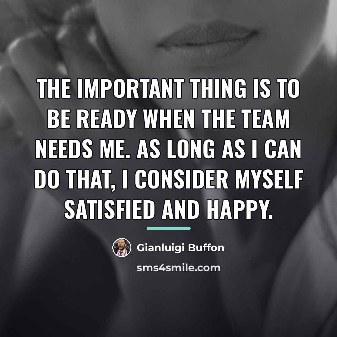 “The important thing is to be ready when the team…” quote by Gianluigi Buffon