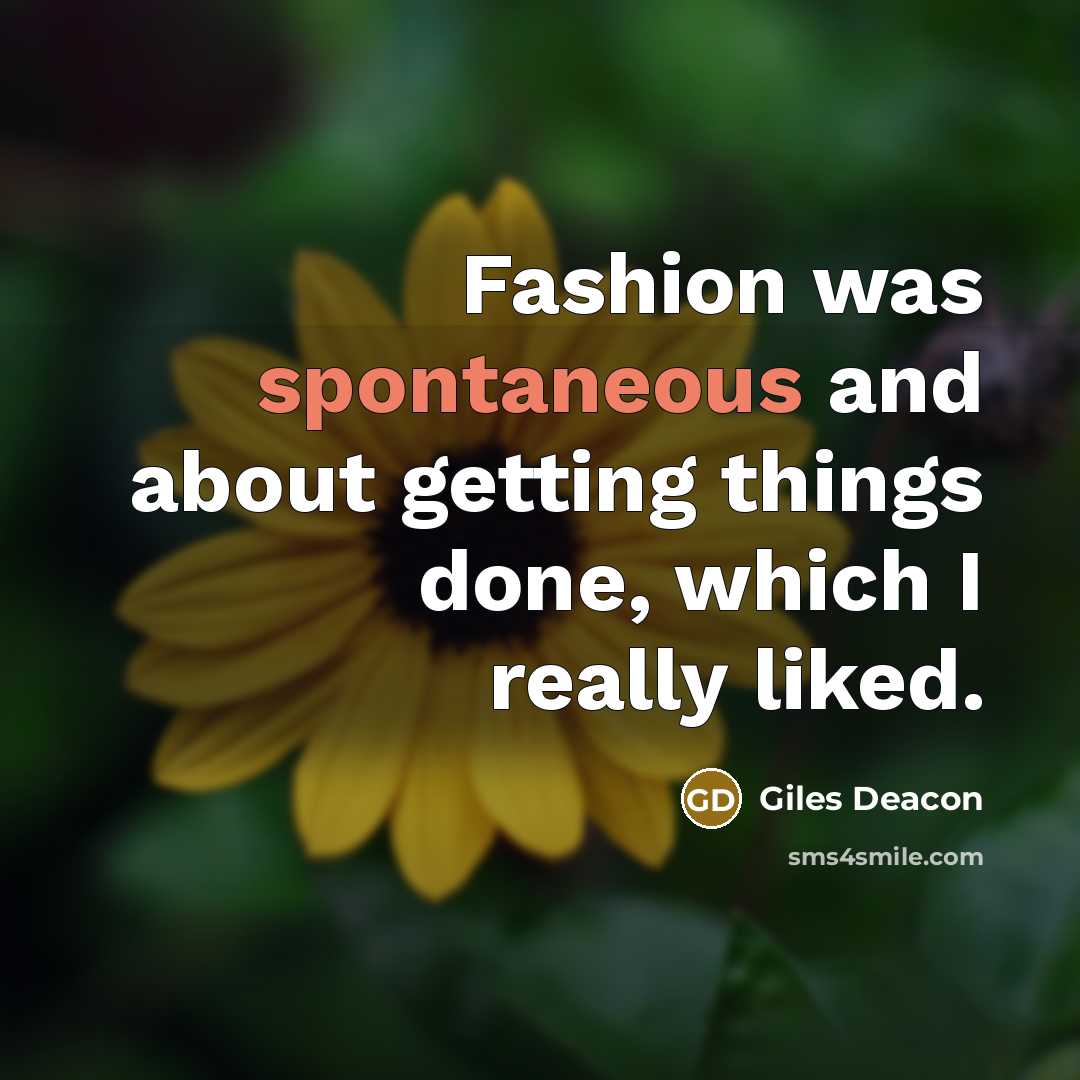 “Fashion was spontaneous and about getting things done, which I…” quote by Giles Deacon
