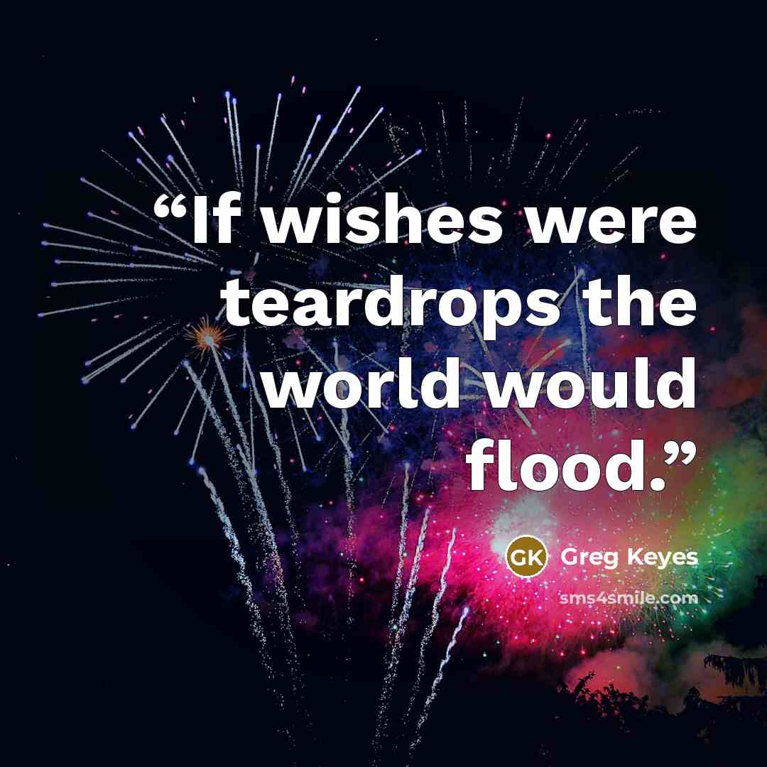 “If wishes were teardrops the world would flood.” quote by Greg Keyes