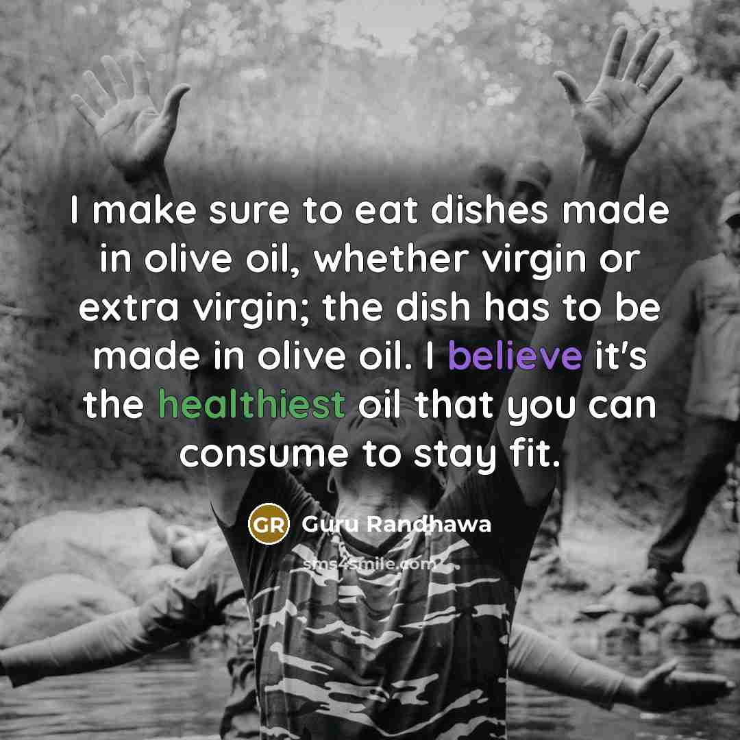 “I make sure to eat dishes made in olive oil,…” quote by Guru Randhawa