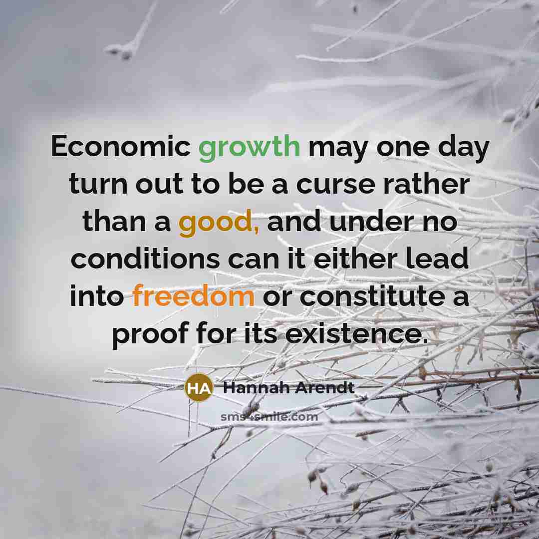 “Economic growth may one day turn out to be a…” quote by Hannah Arendt