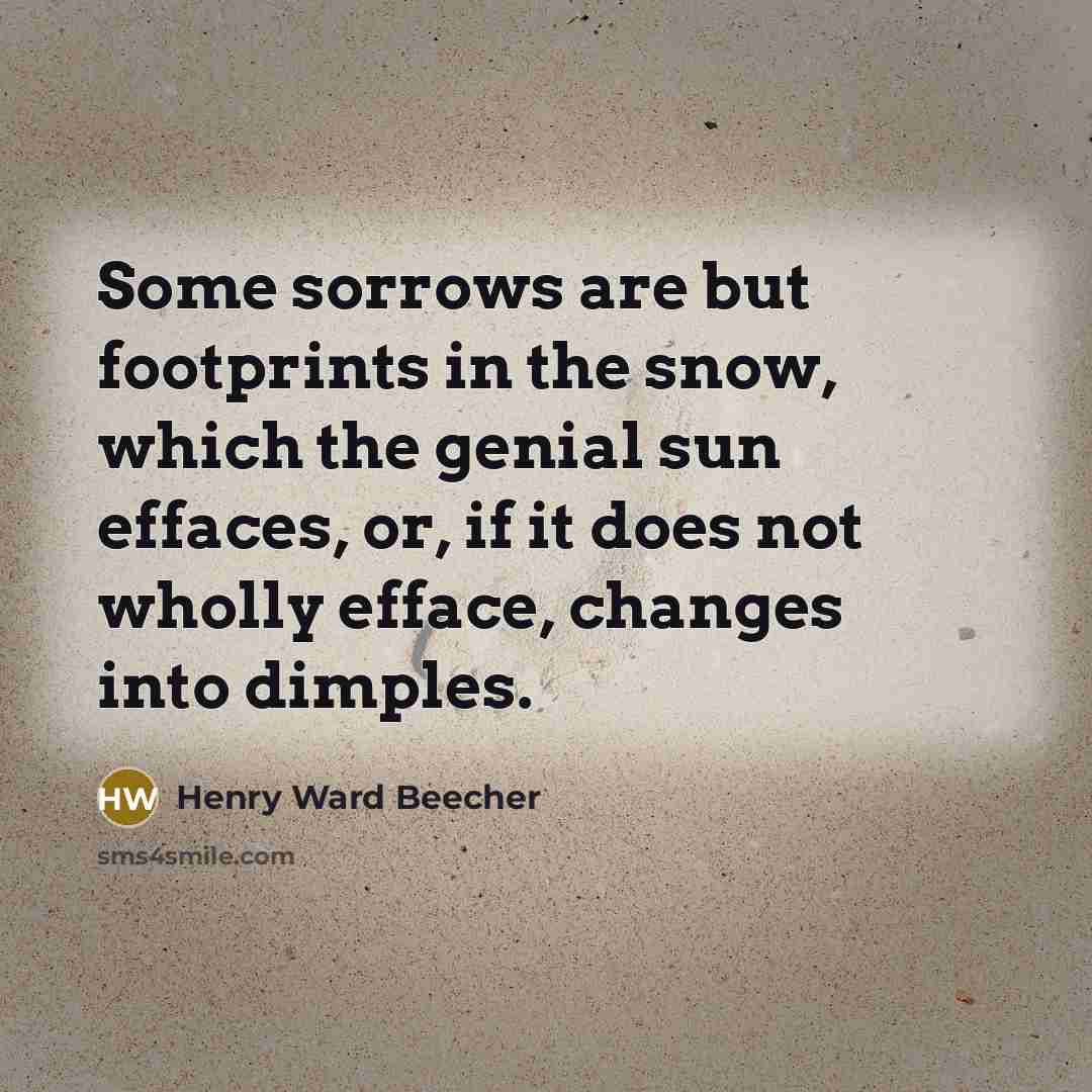 “Some sorrows are but footprints in the snow, which the…” quote by Henry Ward Beecher