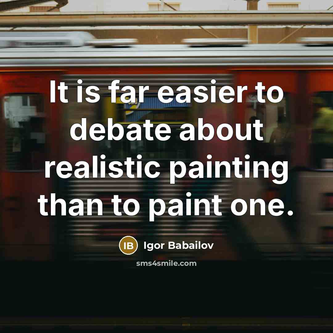 “It is far easier to debate about realistic painting than…” quote by Igor Babailov