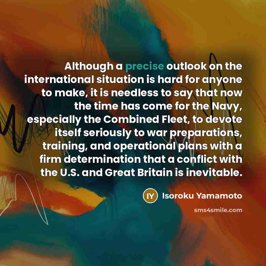 “Although a precise outlook on the international situation is hard…” quote by Isoroku Yamamoto