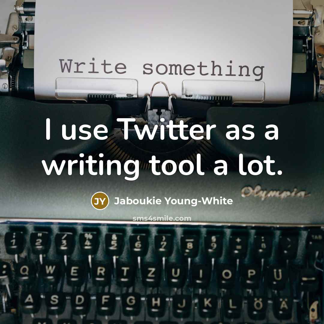 “I use Twitter as a writing tool a lot.…” quote by Jaboukie Young-White