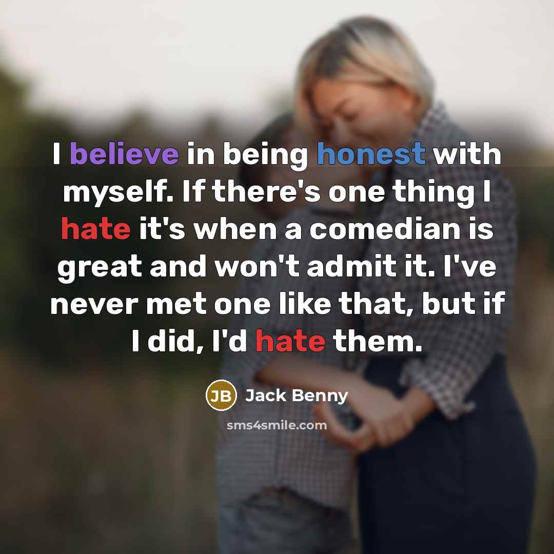 “I believe in being honest with myself. If there's one…” quote by Jack Benny
