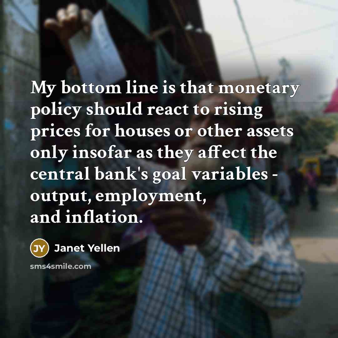 “My bottom line is that monetary policy should react to…” quote by Janet Yellen
