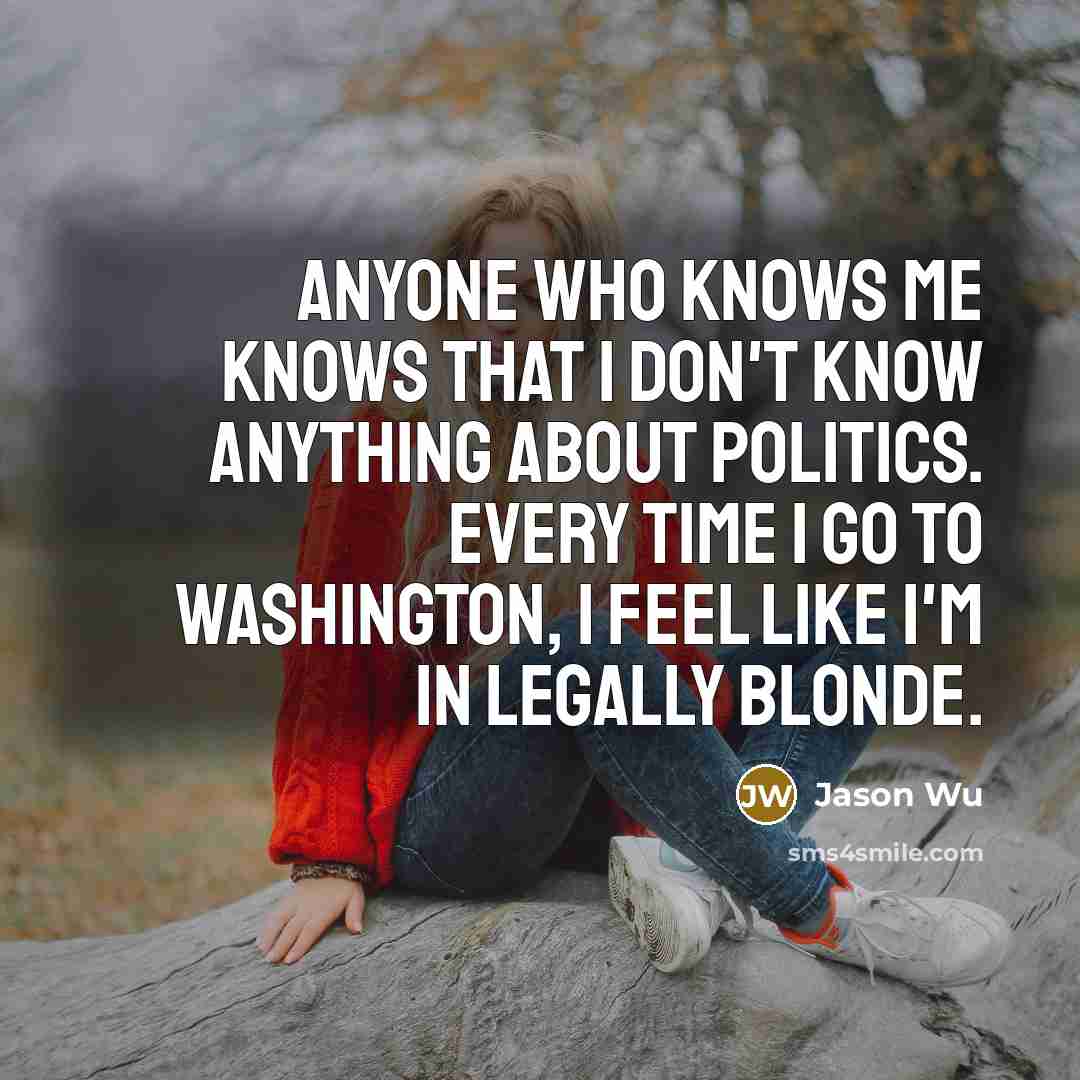 “Anyone who knows me knows that I don't know anything…” quote by Jason Wu