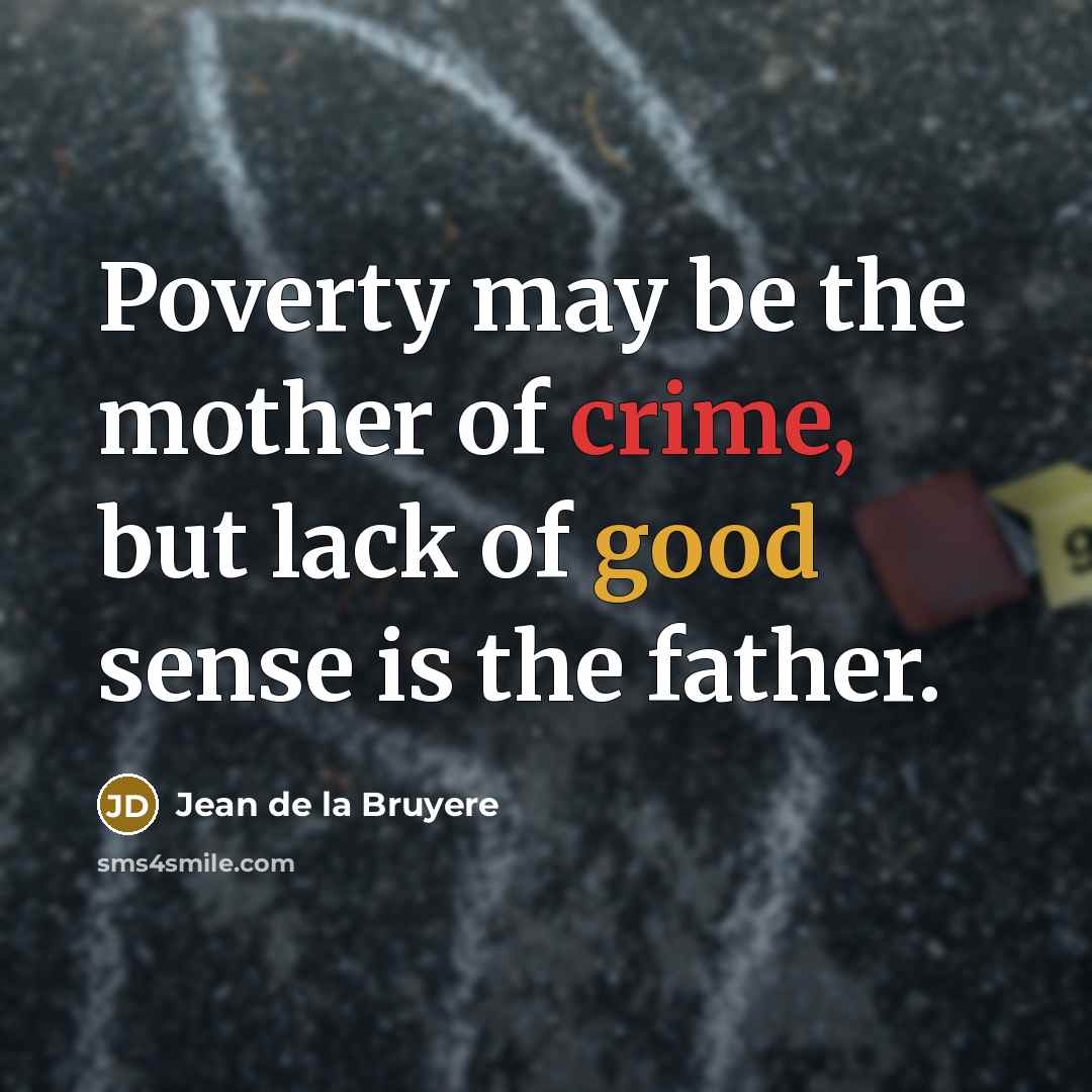 “Poverty may be the mother of crime, but lack of…” quote by Jean de la Bruyere