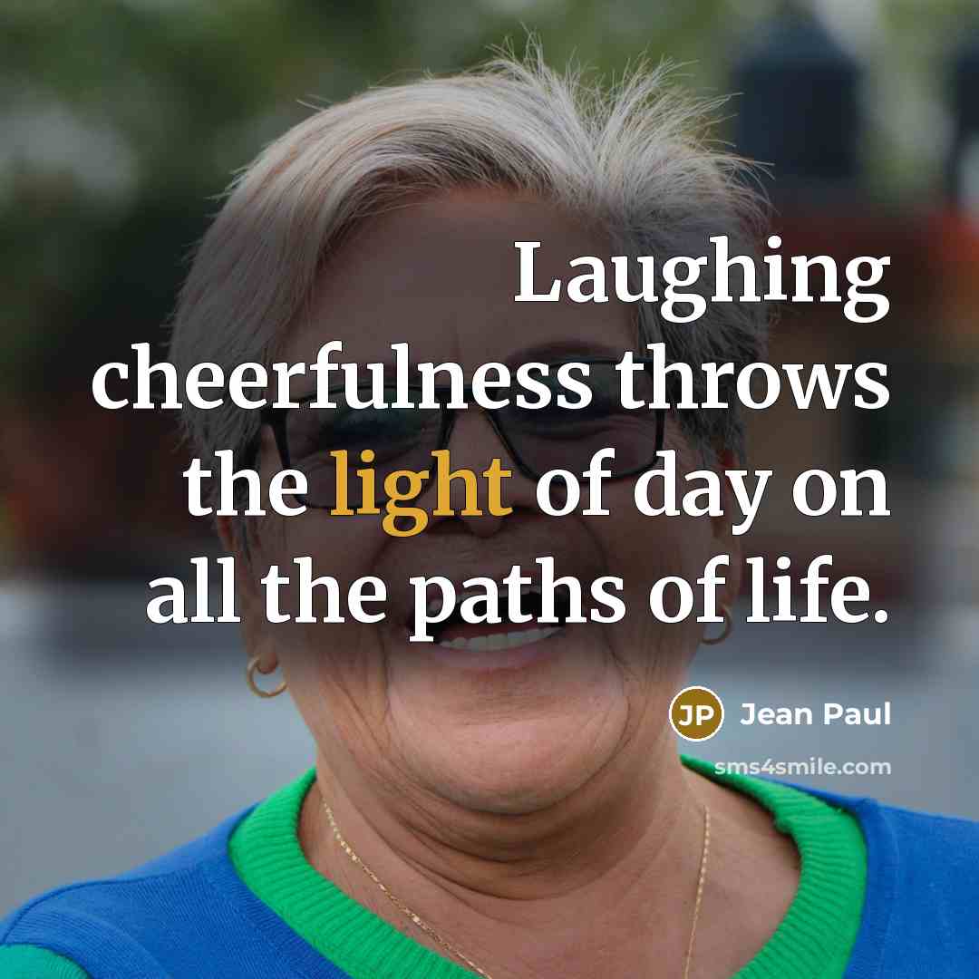 “Laughing cheerfulness throws the light of day on all the…” quote by Jean Paul