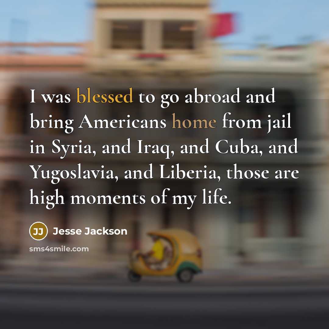“I was blessed to go abroad and bring Americans home…” quote by Jesse Jackson