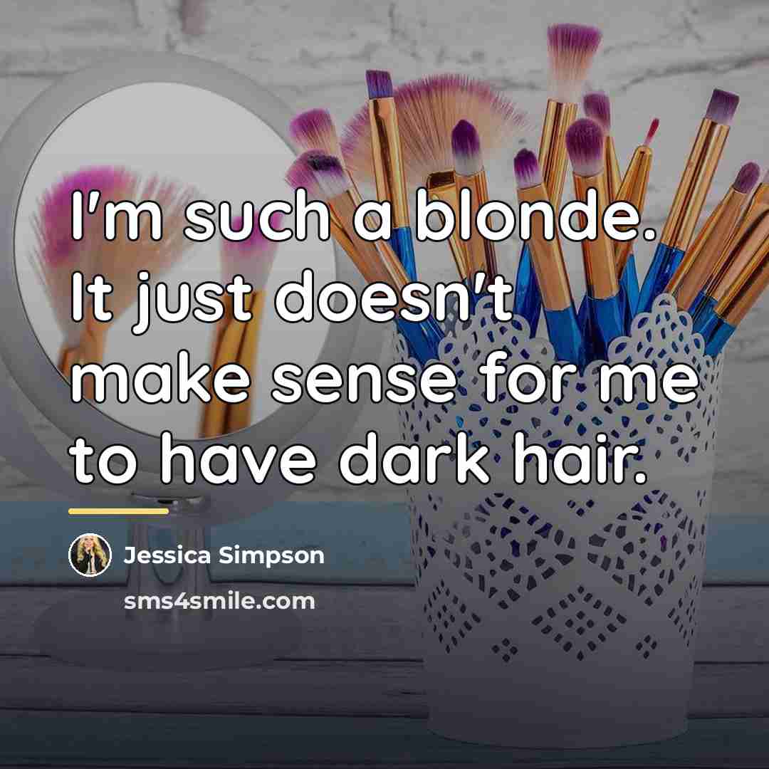 “I'm such a blonde. It just doesn't make sense for…” quote by Jessica Simpson