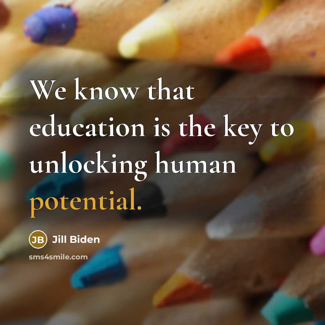 “We know that education is the key to unlocking human…” quote by Jill Biden