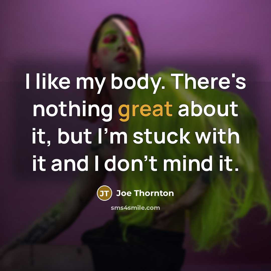 “I like my body. There's nothing great about it, but…” quote by Joe Thornton