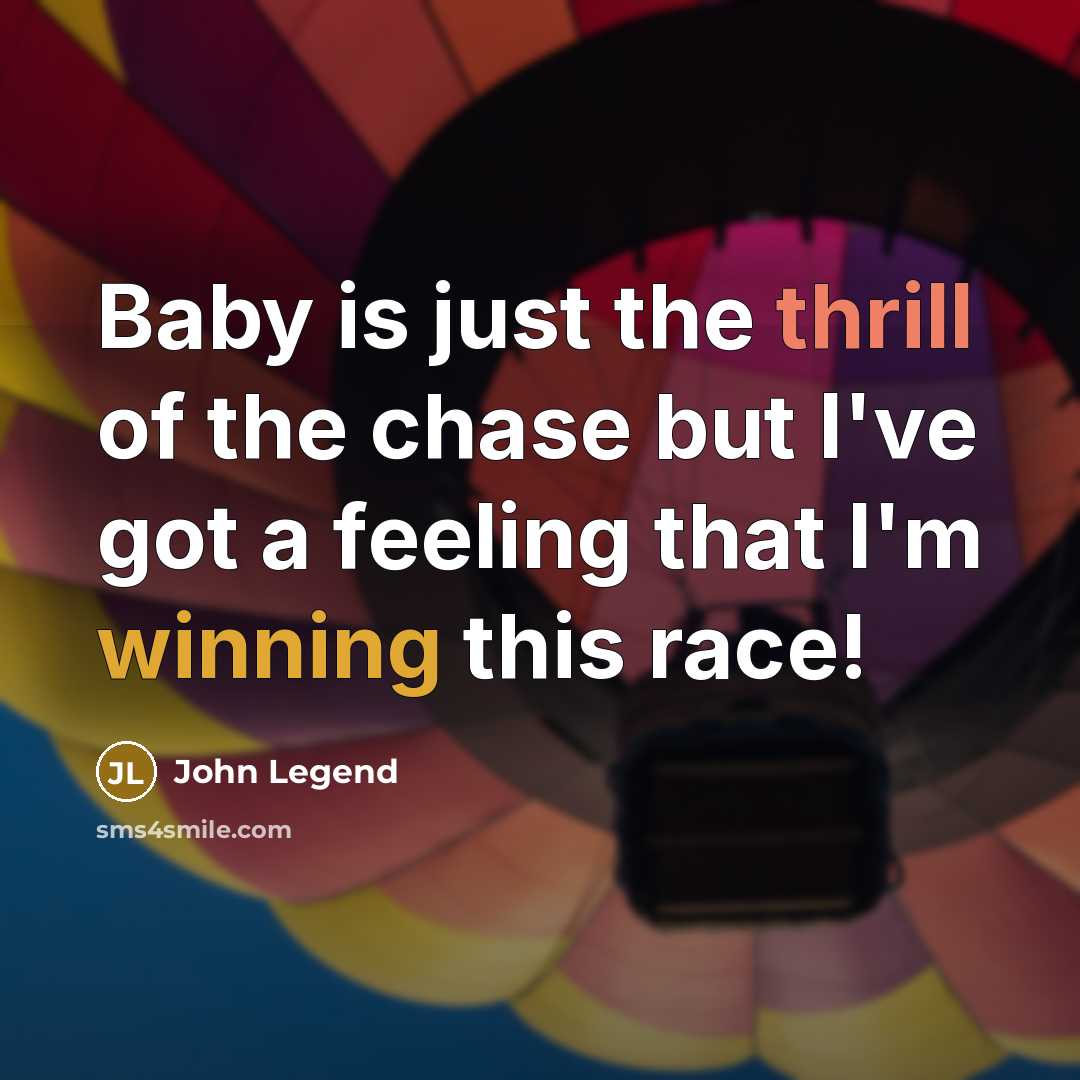 “Baby is just the thrill of the chase but I've…” quote by John Legend