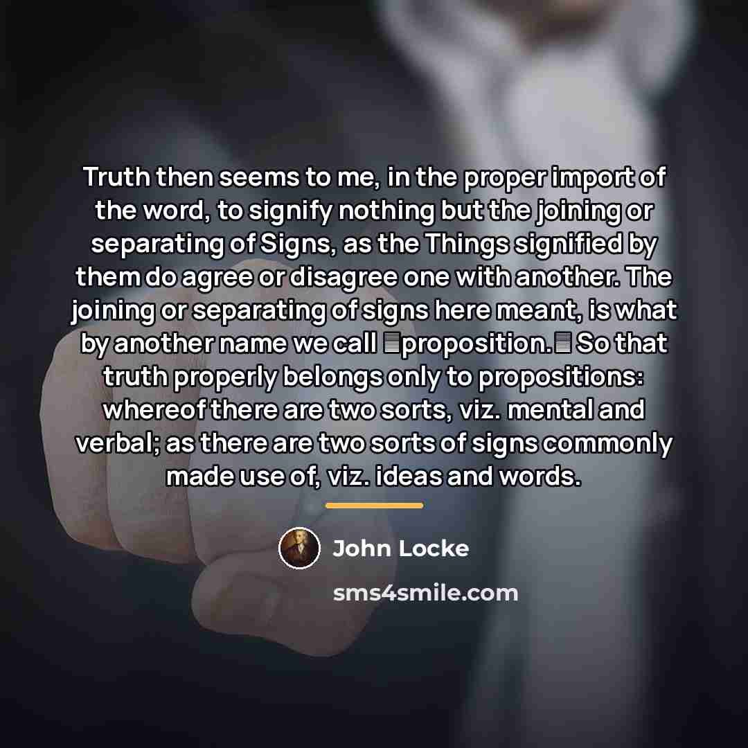 “Truth then seems to me, in the proper import of…” quote by John Locke