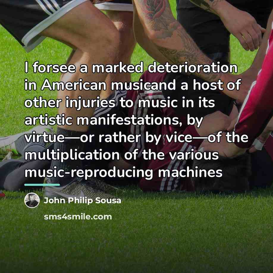 “I forsee a marked deterioration in American musicand a host…” quote by John Philip Sousa