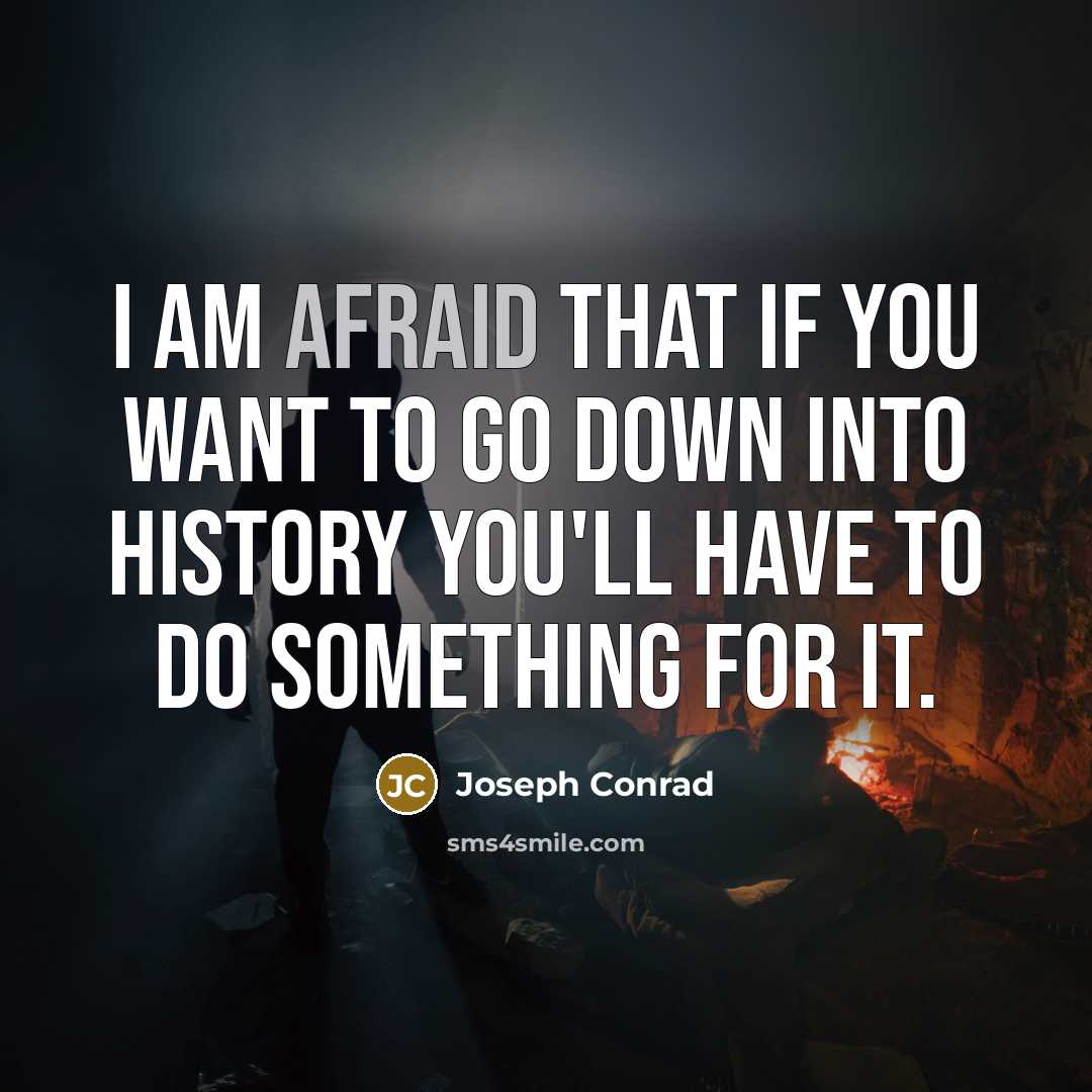 “I am afraid that if you want to go down…” quote by Joseph Conrad