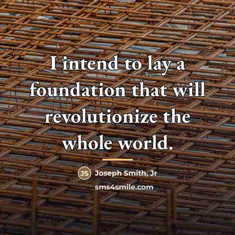 “I intend to lay a foundation that will revolutionize the…” quote by Joseph Smith, Jr