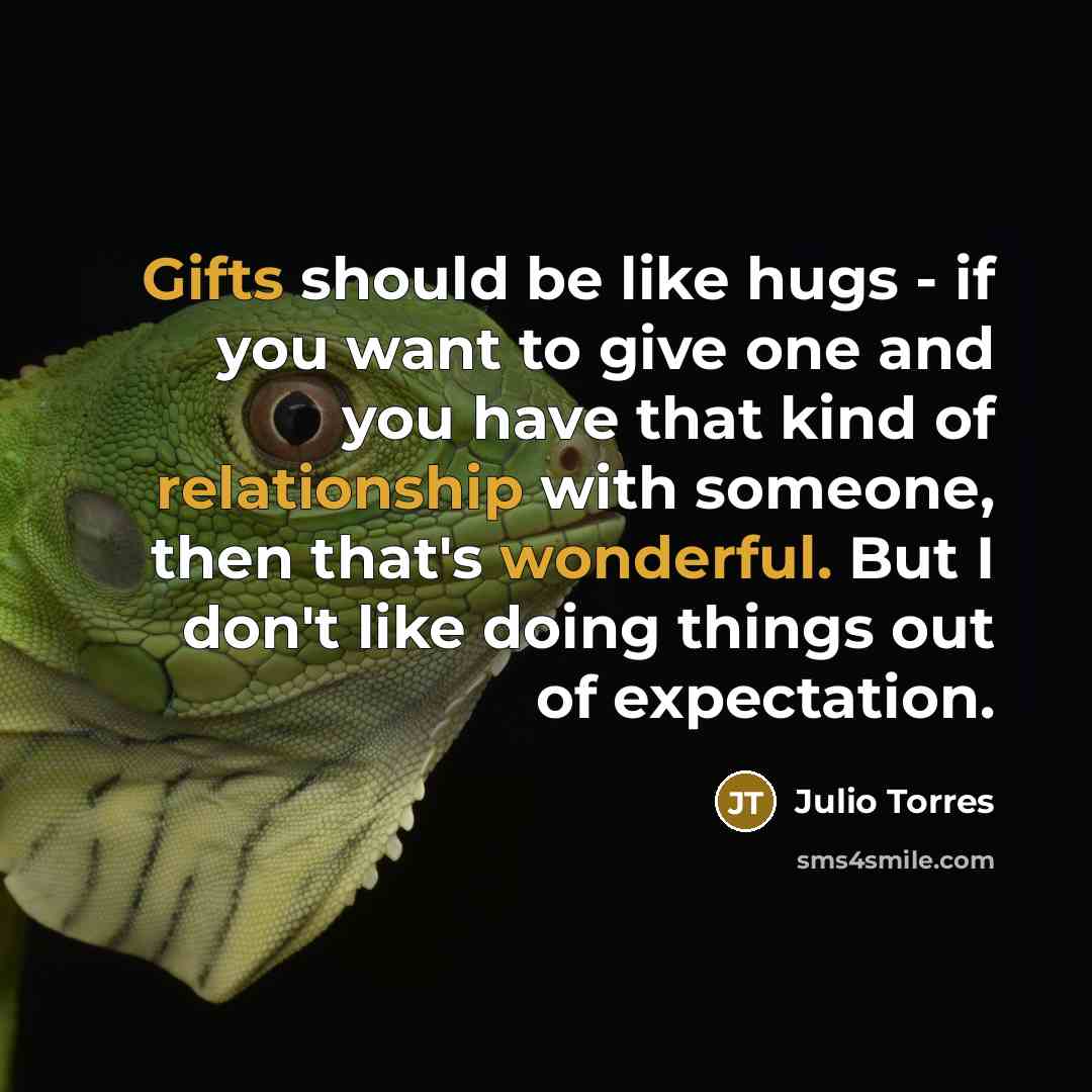 “Gifts should be like hugs - if you want to…” quote by Julio Torres