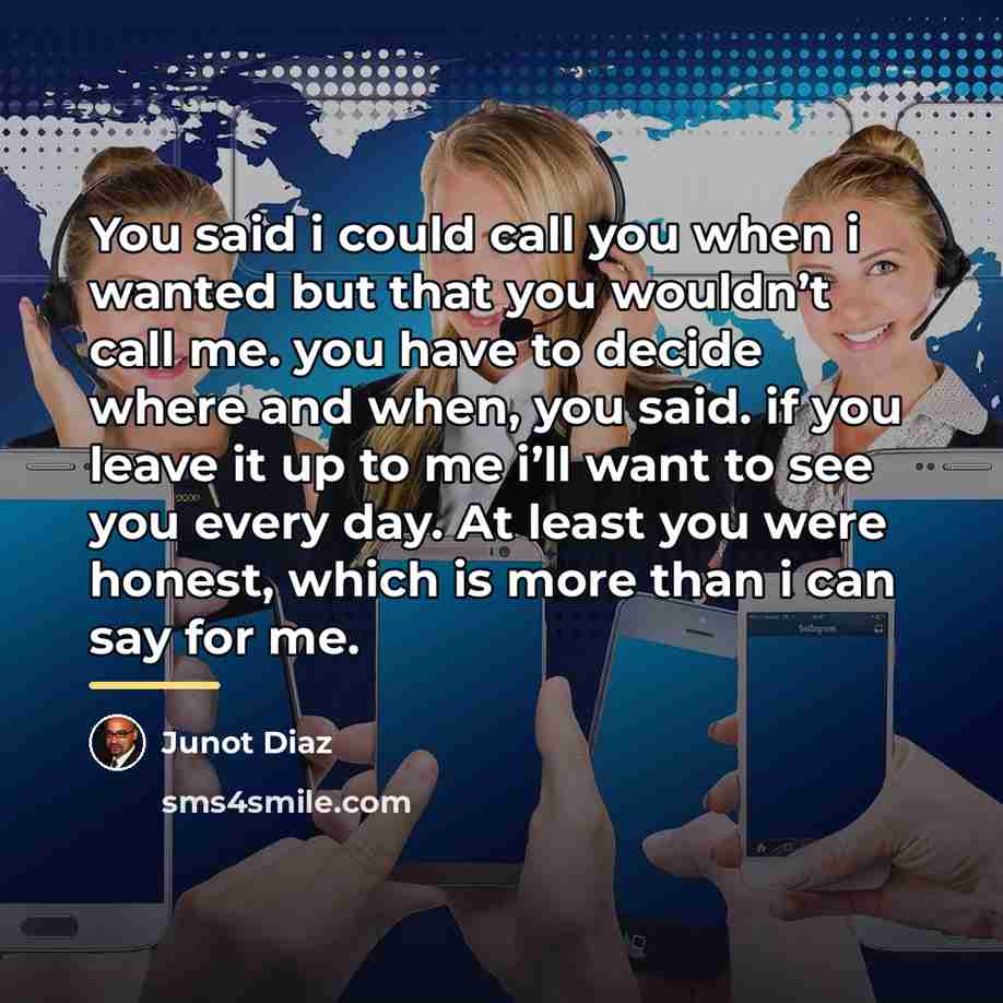 “You said i could call you when i wanted but…” quote by Junot Diaz
