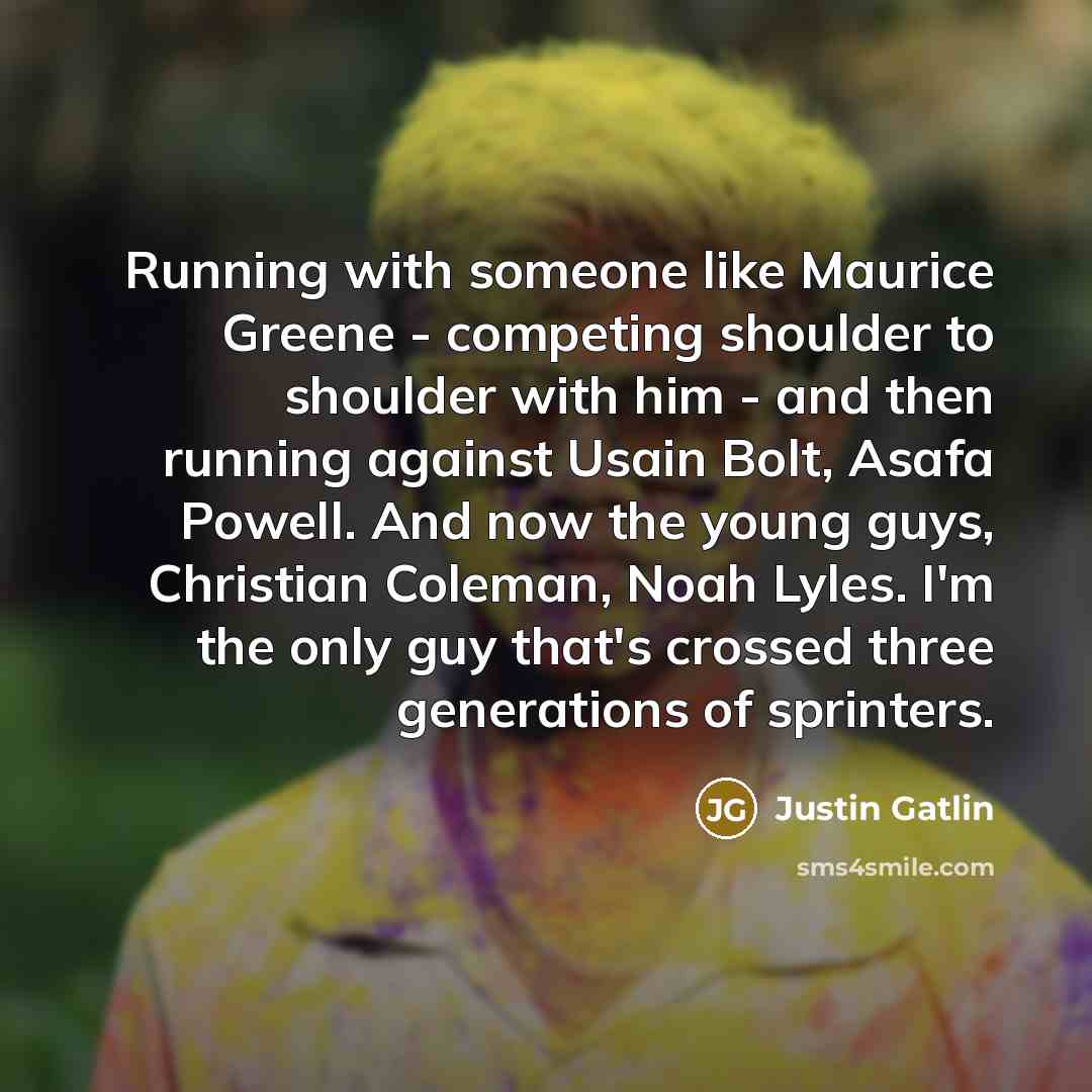 “Running with someone like Maurice Greene - competing shoulder to…” quote by Justin Gatlin
