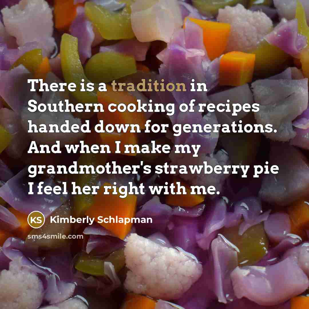 “There is a tradition in Southern cooking of recipes handed…” quote by Kimberly Schlapman