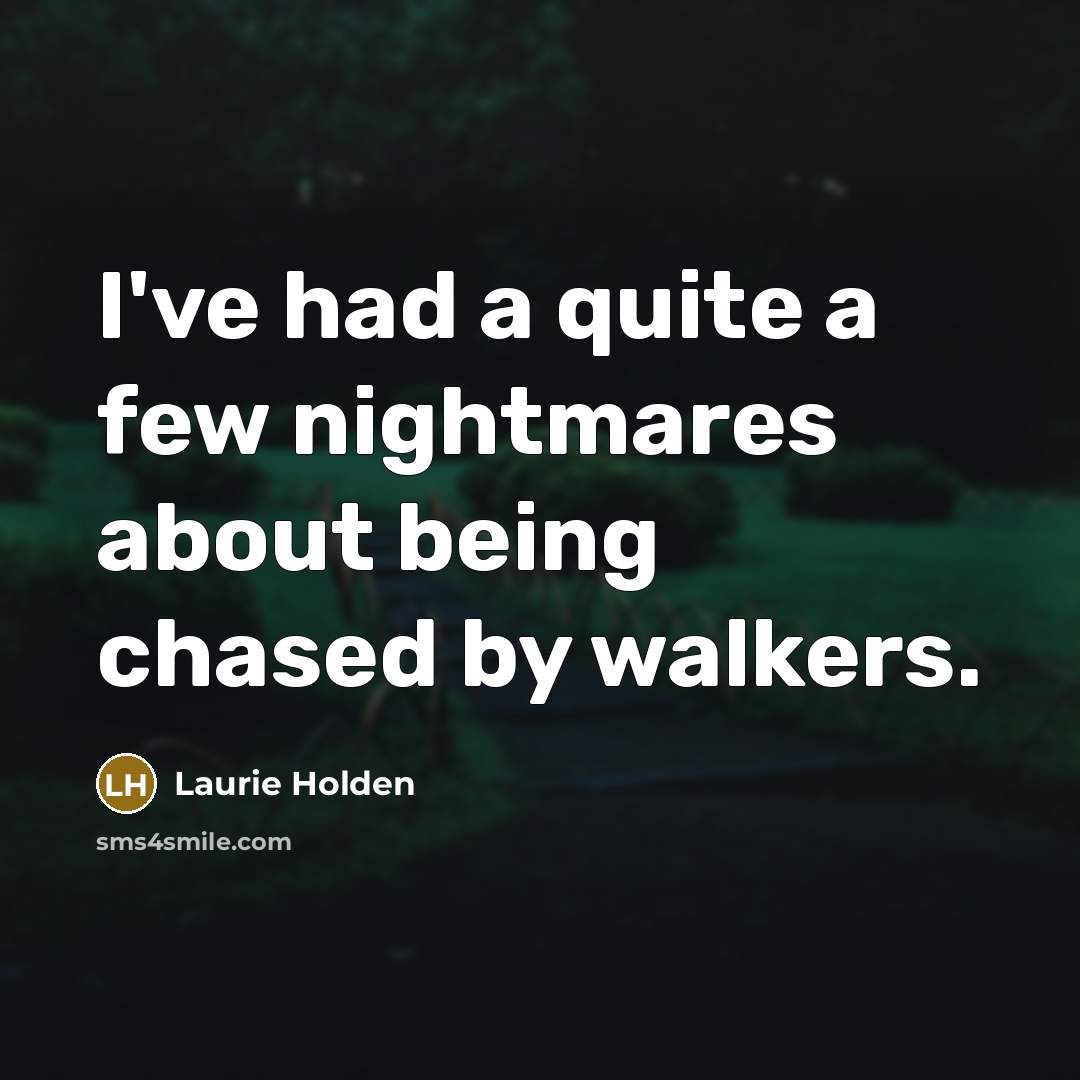“I've had a quite a few nightmares about being chased…” quote by Laurie Holden