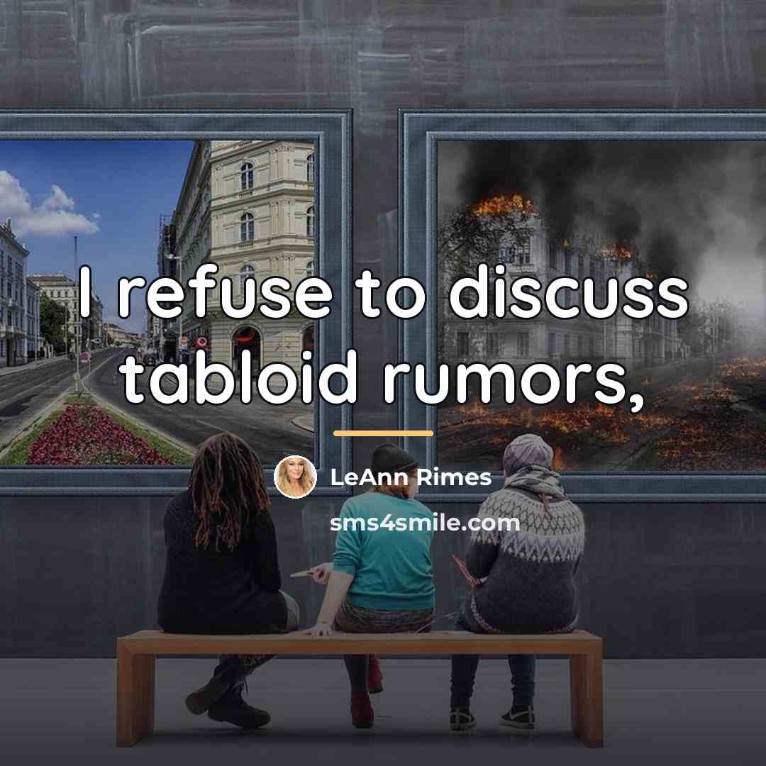 “I refuse to discuss tabloid rumors,…” quote by LeAnn Rimes