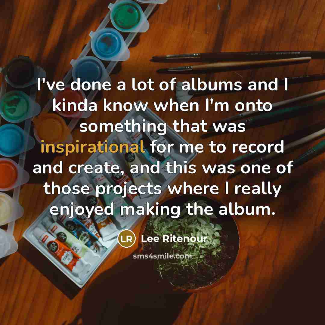 “I've done a lot of albums and I kinda know…” quote by Lee Ritenour