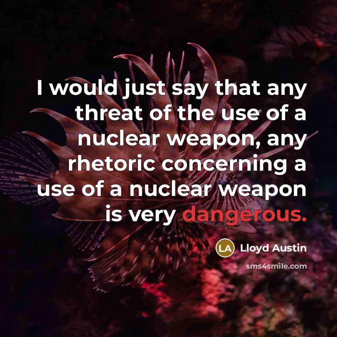 “I would just say that any threat of the use…” quote by Lloyd Austin