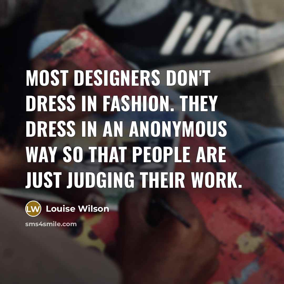 “Most designers don't dress in fashion. They dress in an…” quote by Louise Wilson