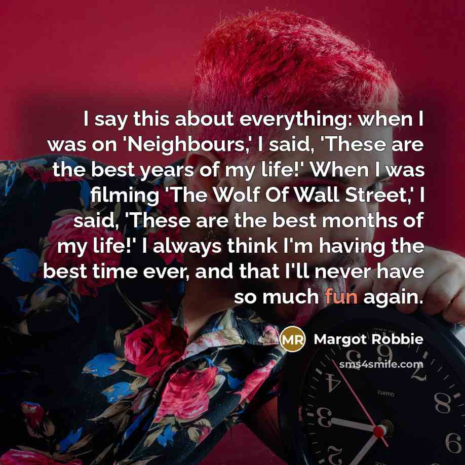 “I say this about everything: when I was on 'Neighbours,'…” quote by Margot Robbie