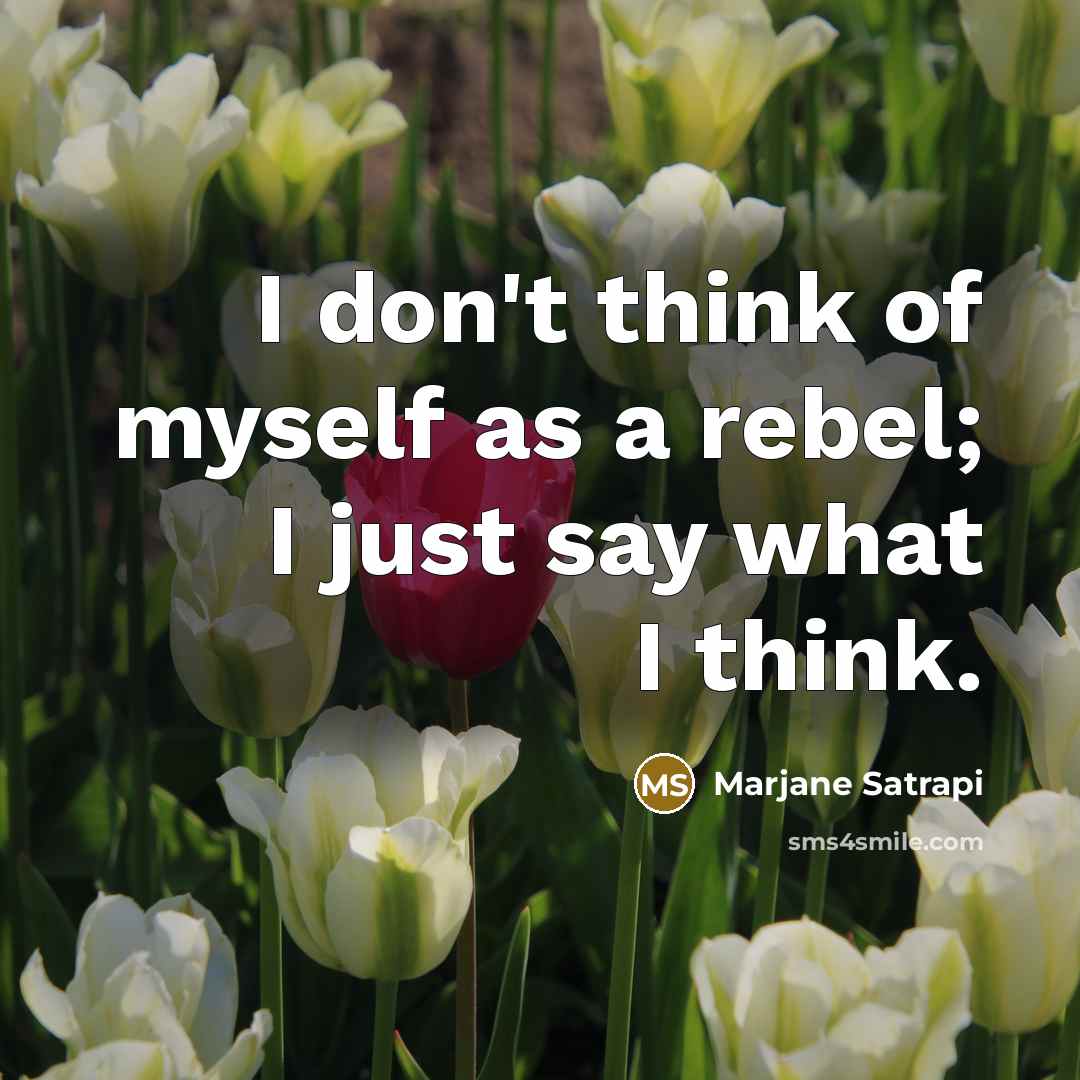 “I don't think of myself as a rebel; I just…” quote by Marjane Satrapi