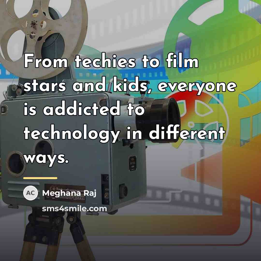 “From techies to film stars and kids, everyone is addicted…” quote by Meghana Raj