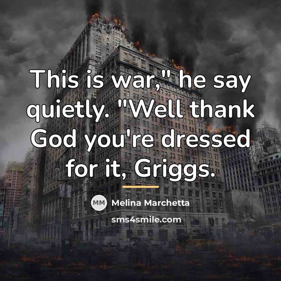 “This is war," he say quietly. "Well thank God you're…” quote by Melina Marchetta