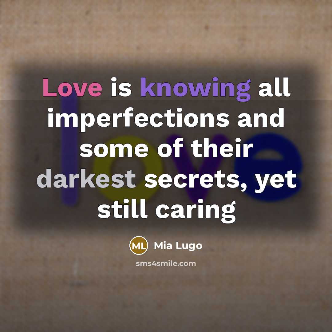 “Love is knowing all imperfections and some of their darkest secrets, yet still caring” quote by Mia Lugo