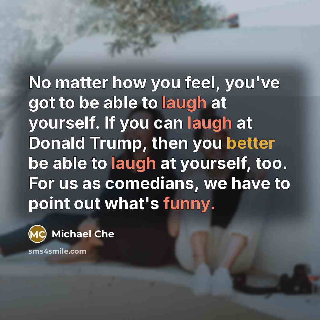 “No matter how you feel, you've got to be able…” quote by Michael Che