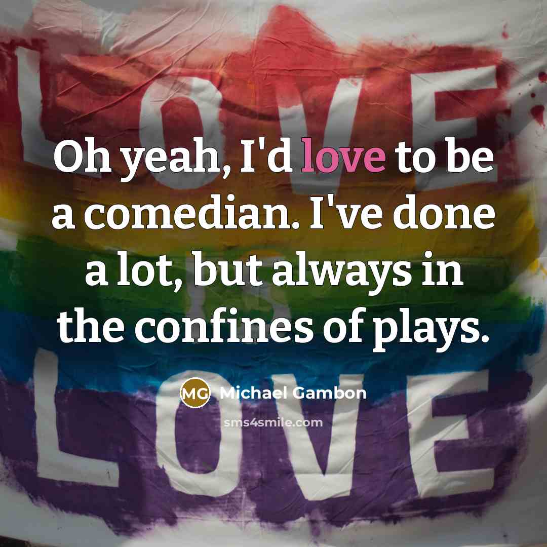 “Oh yeah, I'd love to be a comedian. I've done…” quote by Michael Gambon